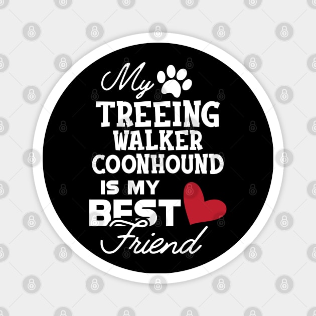 Treeing walker coonhound - My treeing walker coonhound is my best friend Magnet by KC Happy Shop